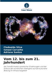 Vom 12. bis zum 21. Jahrhundert di Clodoaldo Silva, Ismael Carvalho, Adriane Santos edito da Verlag Unser Wissen