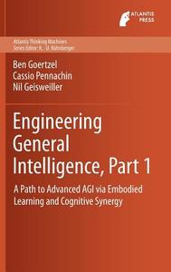 Engineering General Intelligence, Part 1 di Nil Geisweiller, Ben Goertzel, Cassio Pennachin edito da Atlantis Press