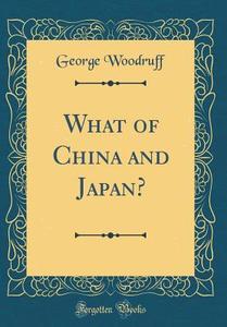 What of China and Japan? (Classic Reprint) di George Woodruff edito da Forgotten Books