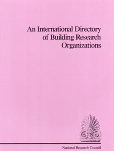 An International Directory Of Building Research Organizations di Division on Engineering and Physical Sciences, Commission on Engineering and Technical Systems, Building Research Board edito da National Academies Press