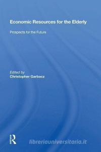 Economic Resources For The Elderly di Christopher Garbacz edito da Taylor & Francis Ltd
