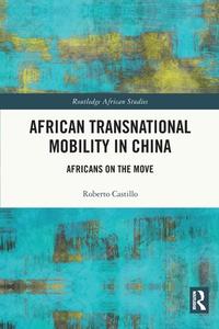 African Transnational Mobility In China di Roberto Castillo edito da Taylor & Francis Ltd