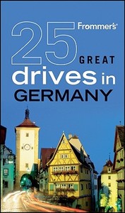 Frommer's 25 Great Drives in Germany di Adi Kraus edito da Wiley Publishing