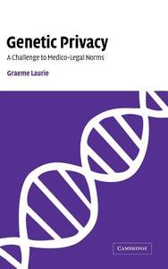 Genetic Privacy di Graeme Laurie, G. T. Laurie edito da Cambridge University Press