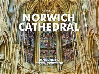 Spirit Of The Norwich Cathedral di Daniel Tink, Stephen Browning edito da Pixz Books