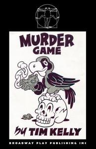 Murder Game di Tim Kelly edito da Broadway Play Publishing Inc