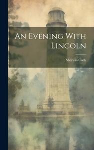 An Evening With Lincoln di Sherwin Cody edito da LEGARE STREET PR