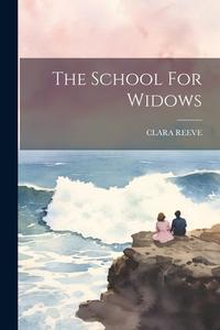 The School For Widows di Clara Reeve edito da LEGARE STREET PR