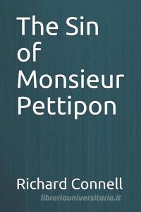 The Sin of Monsieur Pettipon di Richard Connell edito da INDEPENDENTLY PUBLISHED