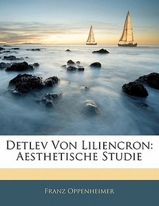 Detlev Von Liliencron: Aesthetische Stud di Franz Oppenheimer edito da Nabu Press