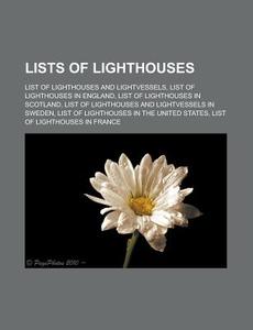 Lists Of Lighthouses: List Of Lighthouses And Lightvessels, List Of Lighthouses In England, List Of Lighthouses In Scotland di Source Wikipedia edito da Books Llc
