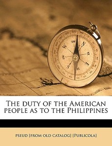 The Duty Of The American People As To Th di Pseud Publicola edito da Nabu Press