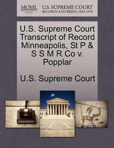 U.s. Supreme Court Transcript Of Record Minneapolis, St P & S S M R Co V. Popplar edito da Gale Ecco, U.s. Supreme Court Records