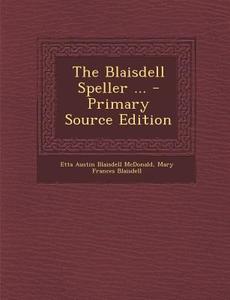 The Blaisdell Speller ... di Etta Austin Blaisdell McDonald, Mary Frances Blaisdell edito da Nabu Press