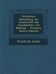 Urkunden-Sammlung Zur Geschichte Des Geschlechts Von Maltzan. di Friedrich Lisch edito da Nabu Press