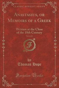 Anastasius, Or Memoirs Of A Greek, Vol. 2 Of 3 di Thomas Hope edito da Forgotten Books