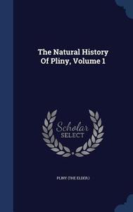 The Natural History Of Pliny; Volume 1 di Pliny Elder edito da Sagwan Press