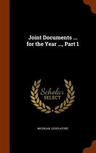Joint Documents ... For The Year ..., Part 1 edito da Arkose Press