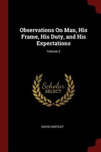 Observations on Man, His Frame, His Duty, and His Expectations; Volume 2 di David Hartley edito da CHIZINE PUBN