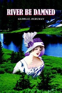 River Be Damned di Gloria E Bergman edito da Authorhouse