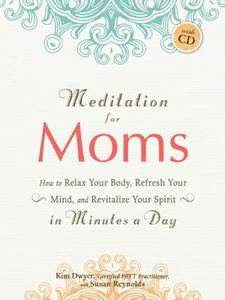 Meditation For Moms di Kim Dwyer edito da Adams Media Corporation