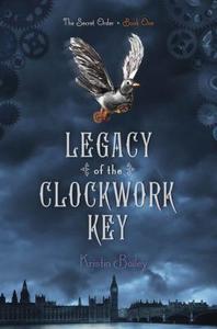 Legacy of the Clockwork Key di Kristin Bailey edito da SIMON PULSE