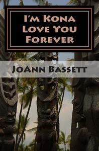 I'm Kona Love You Forever: Islands of Aloha Mystery Series #6 di Joann Bassett edito da Createspace