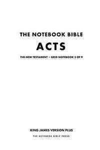 The Notebook Bible, New Testament, Acts, Grid Notebook 5 of 9: King James Version Plus di Notebook Bible Press edito da Createspace