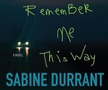 Remember Me This Way di Sabine Durrant edito da Dreamscape Media