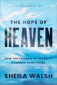 The Hope of Heaven di Sheila Walsh edito da Baker Publishing Group