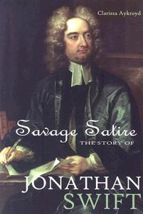 Savage Satire: The Story of Jonathan Swift di Clarissa Aykroyd edito da Morgan Reynolds Publishing