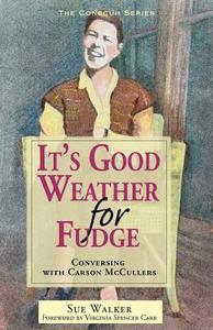 It's Good Weather for Fudge: Conversing with Carson McCullers di Sue Walker edito da NEWSOUTH INC