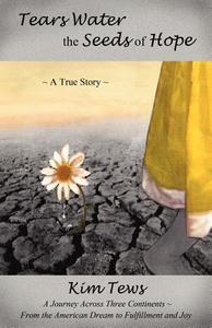 Tears Water the Seeds of Hope di Kim Tews edito da HANNIBAL BOOKS