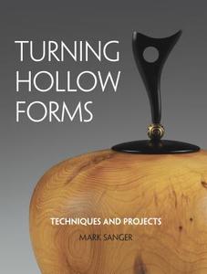 Turning Hollow Forms: Techniques and Projects di Mark Sanger edito da TAUNTON PR