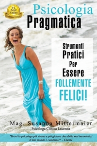 Psicologia Pragmatica - Pragmatic Psychology Italian di Susanna Mittermaier edito da ACCESS CONSCIOUSNESS PUB