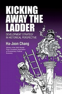 Kicking Away the Ladder di Ha-Joon Chang edito da Anthem Press