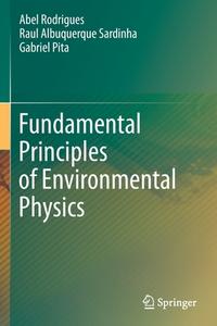 Fundamental Principles Of Environmental Physics di Abel Rodrigues, Raul Albuquerque Sardinha, Gabriel Pita edito da Springer Nature Switzerland AG