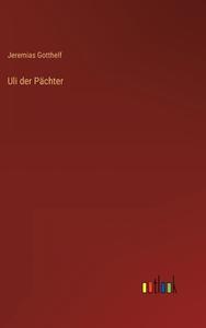Uli der Pächter di Jeremias Gotthelf edito da Outlook Verlag