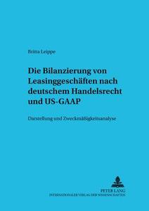 Die Bilanzierung von Leasinggeschäften nach deutschem Handelsrecht und US-GAAP di Britta Leippe edito da Lang, Peter GmbH