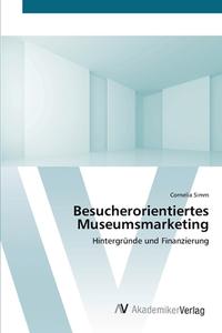 Besucherorientiertes Museumsmarketing di Cornelia Simm edito da AV Akademikerverlag