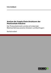 Analyse der Supply-Chain-Strukturen der Photovoltaik-Industrie di Felix Goldbach edito da GRIN Publishing