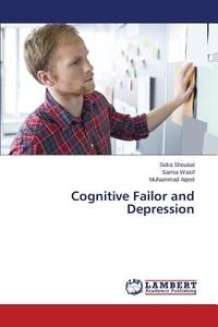 Cognitive Failor and Depression di Sidra Shoukat, Samia Wasif, Muhammad Aqeel edito da LAP Lambert Academic Publishing