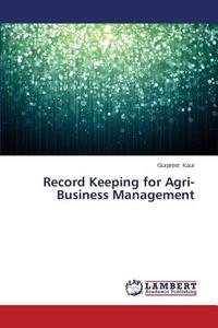 Record Keeping for Agri-Business Management di Gurpreet Kaur edito da LAP Lambert Academic Publishing