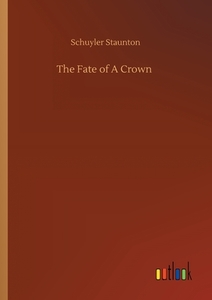 The Fate of A Crown di Schuyler Staunton edito da Outlook Verlag