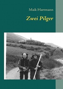 Zwei Pilger di Maik Hartmann edito da Books On Demand