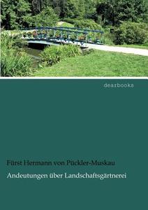 Andeutungen über Landschaftsgärtnerei di Fürst Hermann von Pückler-Muskau edito da dearbooks