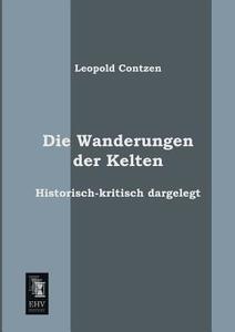 Die Wanderungen der Kelten di Leopold Contzen edito da EHV-History