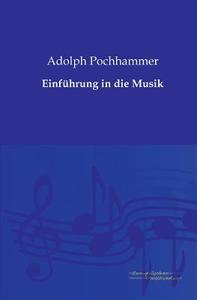 Einführung in die Musik di Adolph Pochhammer edito da Europäischer Musikverlag