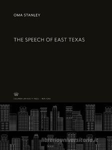 The Speech of East Texas di Oma Stanley edito da Columbia University Press