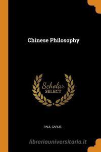 Chinese Philosophy di Paul Carus edito da Franklin Classics Trade Press